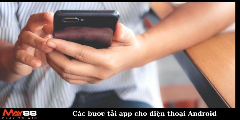 Các bước tải app cho điện thoại Android