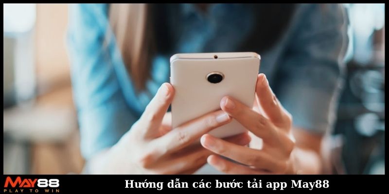 Hướng dẫn các bước tải app May88