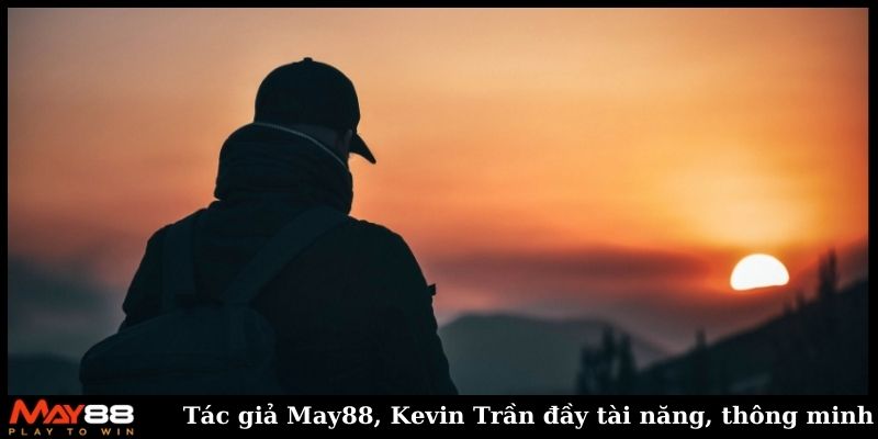 Tác giả May88, Kevin Trần đầy tài năng, thông minh