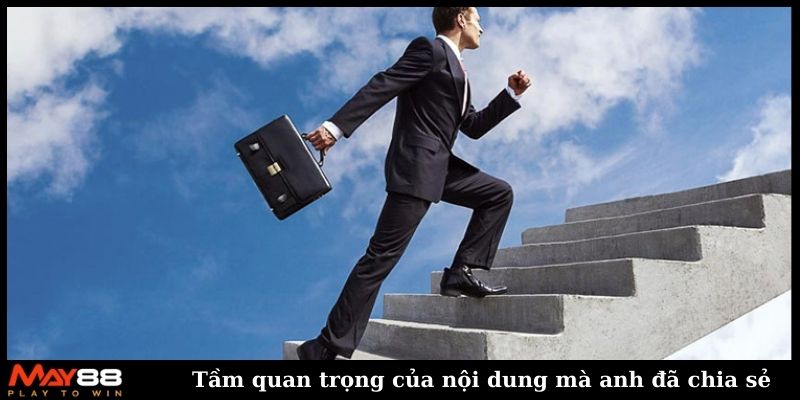 Tầm quan trọng của nội dung mà anh đã chia sẻ