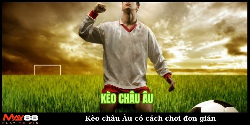 Kèo Châu Âu có cách chơi đơn giản