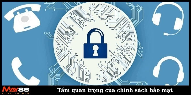 Tầm quan trọng của chính sách bảo mật